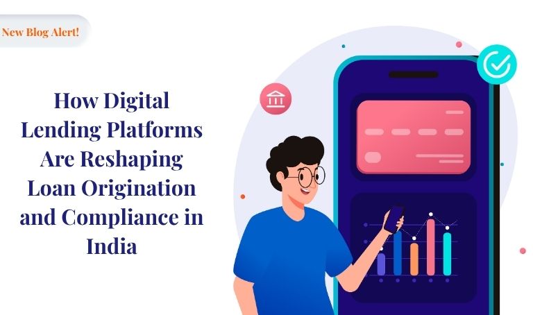 How Digital Lending Platforms Are Reshaping Loan Origination and Compliance in India  | Nelito