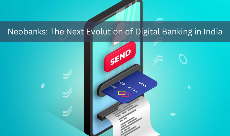 Neobanks The Next Evolution Of Digital Banking In India Nelito