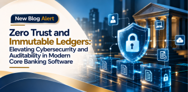Zero Trust and Immutable Ledgers: Elevating Cybersecurity and Auditability in Modern Core Banking Software